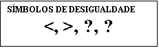 Cuadro de texto: SÍMBOLOS DE DESIGUALDADE
<, >, ≤, ≥
