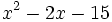 x^2-2x-15\;