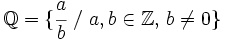\mathbb{Q} = \lbrace \cfrac {a}{b} \ / \ a,b \in \mathbb{Z}, \, b \ne 0 \rbrace