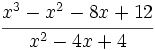 \cfrac{x^3-x^2-8x+12}{x^2-4x+4}