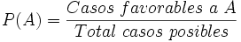 P(A)= \frac{Casos\ favorables\ a\ A} {Total\ casos\ posibles}