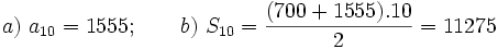 a) \ a_{10}=1555; \qquad b) \ S_{10}=\frac{(700+1555).10}{2}=11275