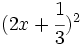 (2x+\cfrac{1}{3})^2\;