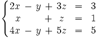 \left\{ \begin{matrix}     2x \, - \, y \, + \, 3z & = & 3     \\     ~x \, \ \ \ \ \ \ + \, ~z & = & 1     \\     4x  \, - \, y \, + \, 5z & = & 5   \end{matrix} \right.