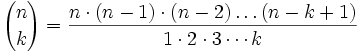 {n\choose k} = \frac{ n \cdot (n-1) \cdot (n-2) \dots (n-k+1)}{1\cdot 2\cdot 3 \cdots k}