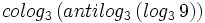 colog_3 \, (antilog_3 \, (log_3 \, 9))\;