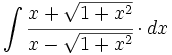 \int  \cfrac{x+\sqrt{1+x^2}}{x-\sqrt{1+x^2}} \cdot dx