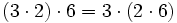 ( 3 \cdot 2 ) \cdot 6 = 3 \cdot( 2 \cdot 6 )