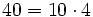 40= 10 \cdot 4