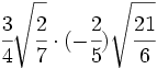 \cfrac{3}{4}\sqrt{\cfrac{2}{7}} \cdot (-\cfrac{2}{5})\sqrt{\cfrac{21}{6}}