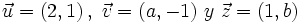 \vec{u}=(2,1)\, , \ \vec{v}=(a,-1) \ y \ \vec{z}=(1,b)