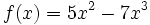 f(x)=5x^2-7x^3\;