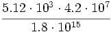 \cfrac{5.12 \cdot 10^3 \cdot 4.2 \cdot 10^7}{1.8 \cdot 10^{15}}