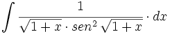 \int \cfrac{1}{\sqrt{1+x} \cdot sen^2 \, \sqrt{1+x}} \cdot dx
