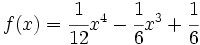 f(x)=\cfrac{1}{12}x^4-\cfrac{1}{6}x^3+\cfrac{1}{6}