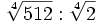 \sqrt[4]{512} : \sqrt[4]{2}\;