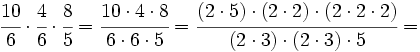 \cfrac{10}{6} \cdot \cfrac{4}{6} \cdot \cfrac{8}{5}=\cfrac{10\cdot4\cdot8}{6\cdot6\cdot5}=\cfrac{(2 \cdot 5) \cdot (2 \cdot 2) \cdot (2 \cdot 2 \cdot 2)}{(2 \cdot 3) \cdot (2 \cdot 3) \cdot 5}=