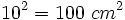 10^2=100~cm^2\;