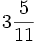 3\frac{5}{11}