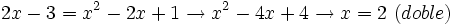 2x-3=x^2-2x+1 \rightarrow x^2 -4x + 4 \rightarrow x=2 \ (doble)