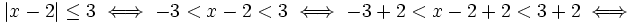 |x-2|\le 3 \iff -3<x-2<3 \iff -3+2<x-2+2<3+2 \iff