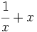 \cfrac{1}{x}+x\;\!