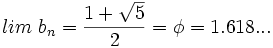 lim \ b_n= \frac{1 + \sqrt{5}}{2} = \phi = 1.618...