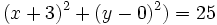 (x+3)^2+(y-0)^2)=25\,