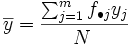 \overline{y}=\frac{\sum_{j=1}^m f_{\bullet j} y_j}{N\;}