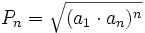 P_n=\sqrt{(a_1 \cdot a_n)^n}