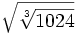 \sqrt{\sqrt[3]{1024}}\;