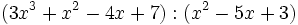 (3x^3+x^2-4x+7):(x^2-5x+3)\;