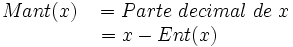 \begin{matrix}Mant(x) & = Parte \ decimal \ de \ x  \\  & \ = x-Ent(x) \qquad \qquad \end{matrix}