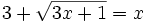3+\sqrt{3x+1}=x\;