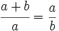 \cfrac{a+b}{a} = \frac{a}{b}