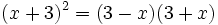(x+3)^2=(3-x)(3+x)\;