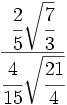 \cfrac{\cfrac{2}{5}\sqrt{\cfrac{7}{3}}}{\cfrac{4}{15}\sqrt{\cfrac{21}{4}}}