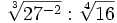 \sqrt[3]{27^{-2}} : \sqrt[4]{16}
