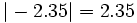 |-2.35|=2.35\;