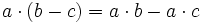 a \cdot ( b - c ) = a \cdot b - a \cdot c