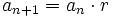 a_{n+1}=a_n \cdot r \;