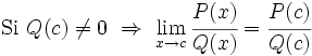 \mbox{Si} \ Q(c) \ne 0 \ \Rightarrow \ \lim_{x \to c} \cfrac{P(x)}{Q(x)}=\cfrac{P(c)}{Q(c)}