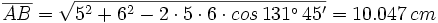 \overline{AB}=\sqrt{5^2+6^2-2 \cdot 5 \cdot 6 \cdot cos \, 131^\circ \, 45'}=10.047 \, cm