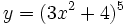 y=(3x^2+4)^5\;