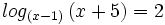log_{(x-1)} \, (x+5)=2\;