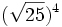 (\sqrt{25})^4\;