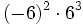 (-6)^2 \cdot 6^3\;
