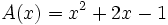 A(x)=x^2+2x-1\;