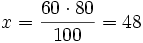 x=\frac{60 \cdot 80}{100}= 48