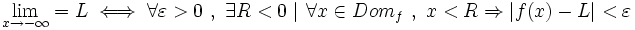 \lim_{x \to -\infty}=L \iff \forall \varepsilon>0 \ , \ \exists R<0 \ | \ \forall x \in Dom_f \ , \  x<R \Rightarrow |f(x)-L|<\varepsilon